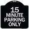 Signmission 15 Minute Parking Only Heavy-Gauge Aluminum Architectural Sign, 18" x 18", BW-1818-24419 A-DES-BW-1818-24419 - alternate 1
